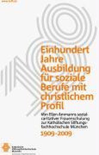 Einhundert Jahre Ausbildung für soziale Berufe mit christlichem Profil, 1909-2009