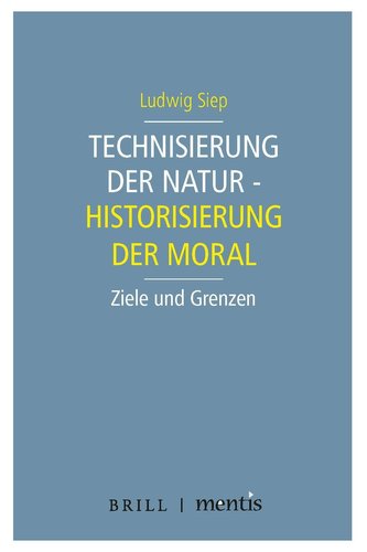 Technisierung der Natur - Historisierung der Moral
