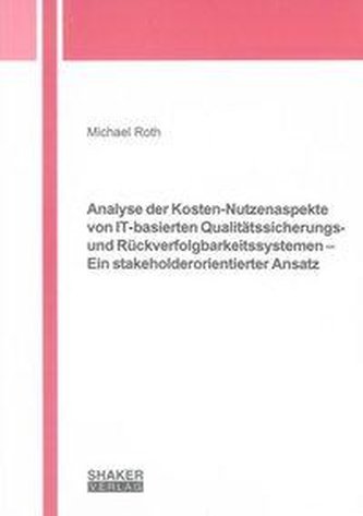 Analyse der Kosten-Nutzenaspekte von IT-basierten Qualitätssicherungs- und Rückverfolgbarkeitssystemen - Ein stakeholderorientie