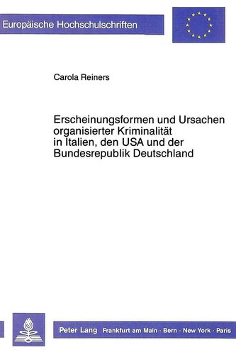 Erscheinungsformen und Ursachen organisierter Kriminalität in Italien, den USA und der Bundesrepublik Deutschland