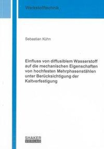 Einfluss von diffusiblem Wasserstoff auf die mechanischen Eigenschaften von hochfesten Mehrphasenstählen unter Berücksichtigung