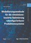 Modellierungsmethode für die simulationsbasierte Optimierung rekonfigurierbarer Produktionssysteme (Band 2)