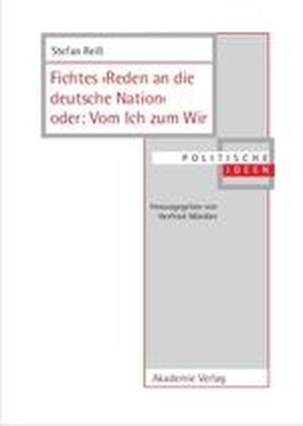Fichtes >Reden an die deutsche Nation< oder: Vom Ich zum Wir