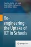 Re-engineering the Uptake of ICT in Schools