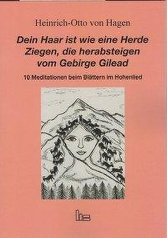 Dein Haar ist wie eine Herde Ziegen, die herabsteigen vom Gebirge Gilead.