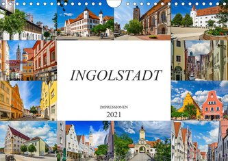 Ingolstadt Impressionen (Wandkalender 2021 DIN A4 quer)