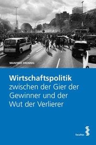 Wirtschaftspolitik zwischen der Gier der Gewinner und der Wut der Verlierer