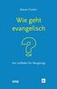 Wie geht evangelisch?
