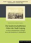Die landwirtschaftlichen Güter der Stadt Leipzig von ihren mittelalterlichen Anfängen bis an die Schwelle des 21. Jahrhunderts