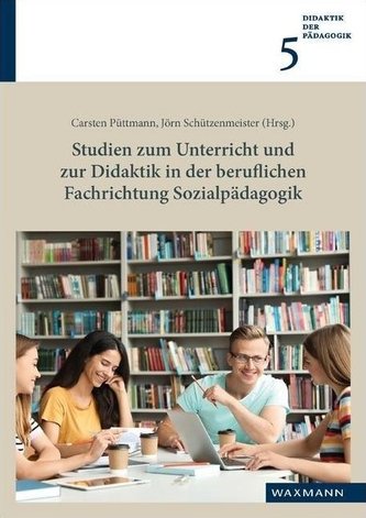 Studien zum Unterricht und zur Didaktik in der beruflichen Fachrichtung Sozialpädagogik