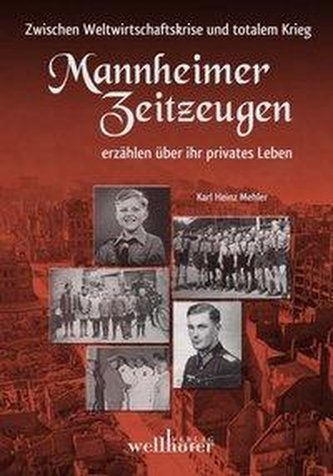 Mannheimer Zeitzeugen - Zwischen Weltwirtschaftskrise und totalem Krieg
