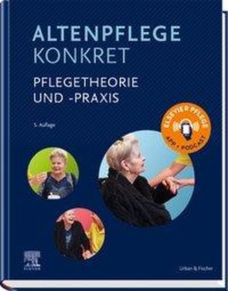 Altenpflege konkret Pflegetheorie und -praxis