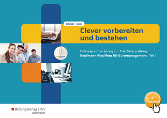 Clever vorbereiten und bestehen - Prüfungsvorbereitung zur Abschlussprüfung Kaufmann/Kauffrau für Büromanagement. Tl.1