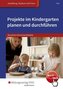 Projekte im Kindergarten planen und durchführen