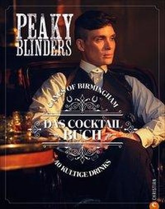 Peaky Blinders. Gangs of Birmingham. Das Cocktailbuch