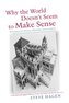 Why the World Doesn't Seem to Make Sense