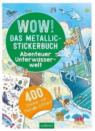 Wow! Das Metallic-Stickerbuch - Abenteuer Unterwasserwelt