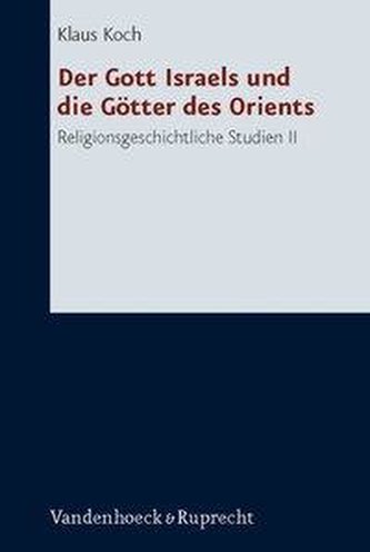 Der Gott Israels und die Götter des Orients - Religionsgeschichtliche Studien II