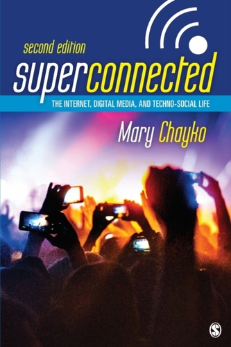 Superconnected: The Internet, Digital Media, and Techno-Social Life