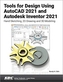 Tools for Design Using AutoCAD 2021 and Autodesk Inventor 2021