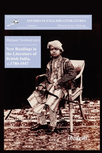 New Readings in the Literature of British India, c. 1780-1947