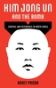Kim Jong Un and the Bomb