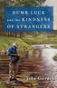 Dumb Luck and the Kindness of Strangers