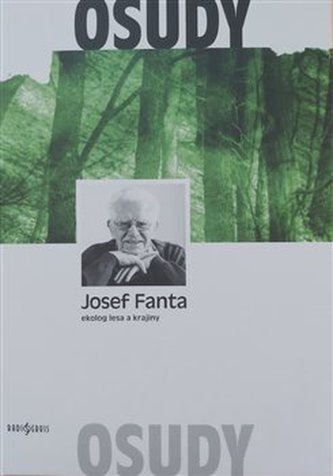 Josef Fanta: Ekolog lesa a krajiny