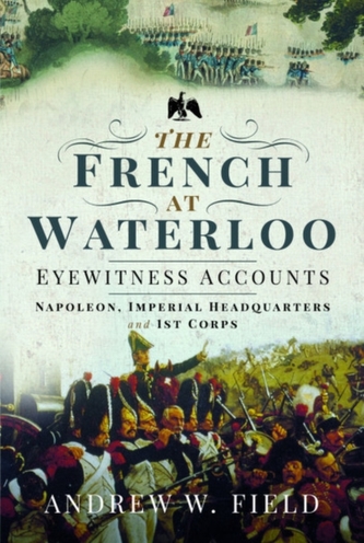 The French at Waterloo: Eyewitness Accounts