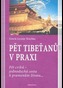 Pět Tibeťanů v praxi: Pět cviků - jednoduchá cesta k pramenům života...