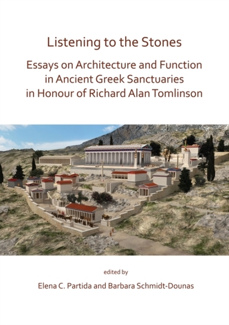 Listening to the Stones: Essays on Architecture and Function in Ancient Greek Sanctuaries in Honour of Richard Alan Toml