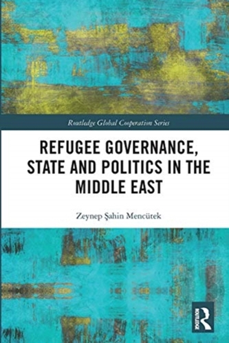 Refugee Governance, State and Politics in the Middle East