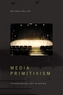 Media Primitivism