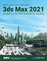  Kelly L. Murdock\'s Autodesk 3ds Max 2021 Complete Reference Guide