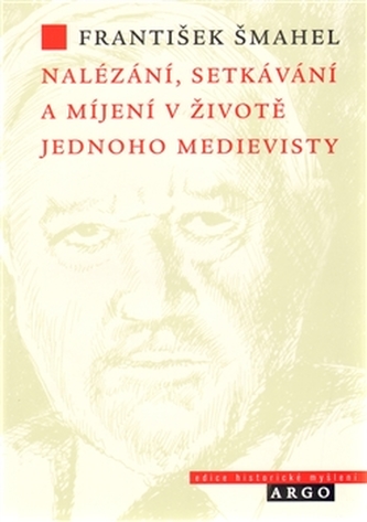 Nalézání, setkávání a míjení v životě jednoho medievisty