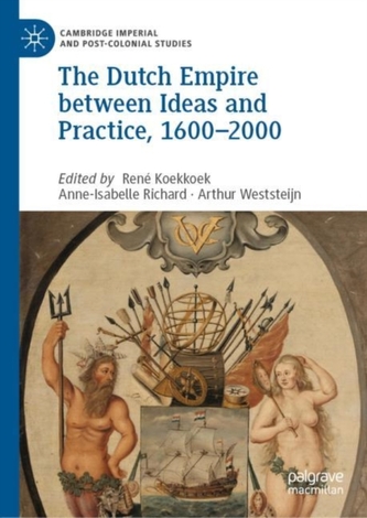 The Dutch Empire between Ideas and Practice, 1600-2000