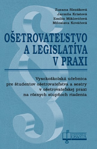 Ošetrovateľstvo a legislatíva v praxi Ošetrovateľstvo a legislatíva v praxi