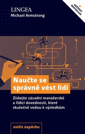 Naučte se správně vést lidi - Získejte zásadní manažerské a řídící dovednosti, které skutečně vedou k výsledkům