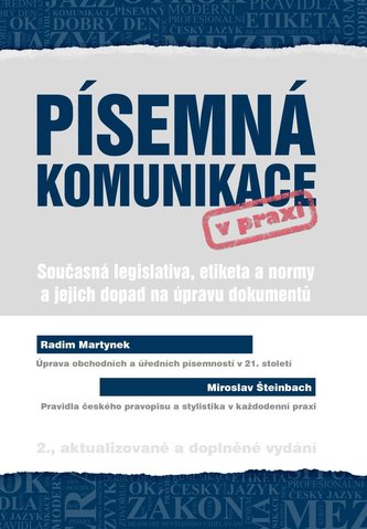 Písemná komunikace v praxi - Současná legislativa, etiketa a normy a jejich dopad na úpravu dokumentů