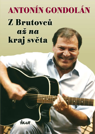 ANTONÍN GONDOLÁN Z Brutovců až na konec světa