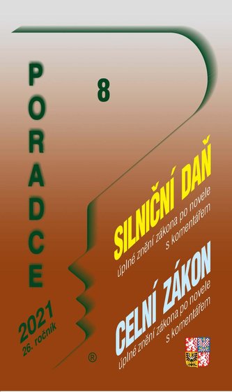 Poradce č. 8/2021 - Zákon č. 16/1993 Sb., o dani silniční s komentářem, Zákon č. 242/2016 Sb., celní zákon s komentářem