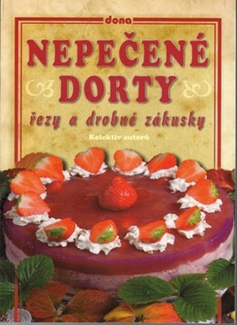 Nepečené dorty, řezy a drobné zákusky