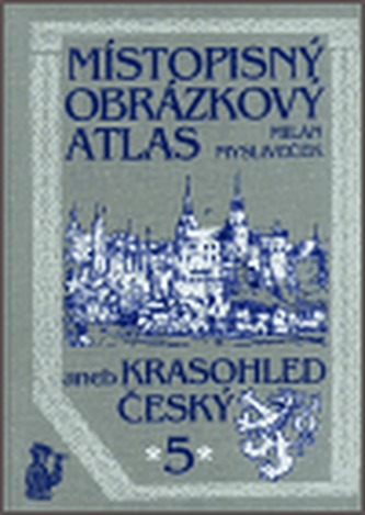 Místopisný obrázkový atlas aneb Krasohled český 5