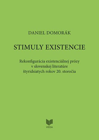 Stimuly existencie - Rekonfigurácia existenciálnej prózy v slovenskej literatúre štyridsiatich rokov 20. storočia
