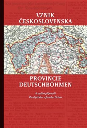 Vznik Československa a provincie Deutschböhmen Vznik Československa a provincie Deutschböhmen