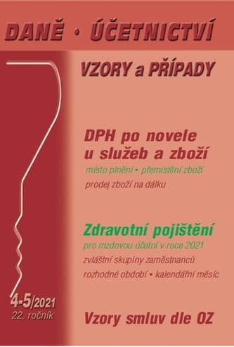 DÚVaP 4-5/2021 DPH u služeb a zboží v roce 2021 - Zdravotní pojištění po změně pro mzdovou účetní, Vzory smluv dle OZ, Sociální pojištění
