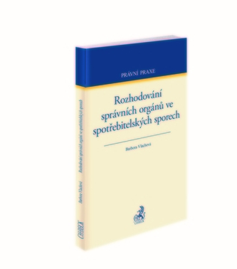 Rozhodování správních orgánů ve spotřebitelských sporech Rozhodování správních orgánů ve spotřebitelských sporech
