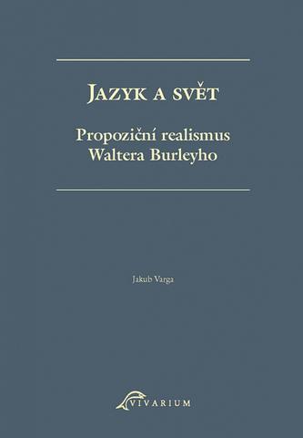 Jazyk a svět. Propoziční realismus Waltera Burleyho Jazyk a svět. Propoziční realismus Waltera Burleyho