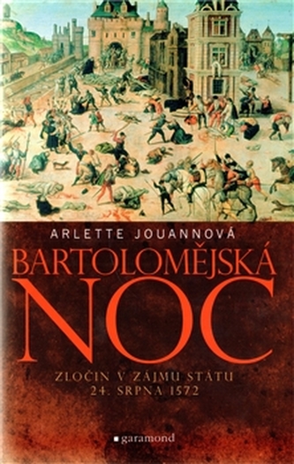 Bartolomějská noc Zločin v zájmu státu 24. srpna 1572