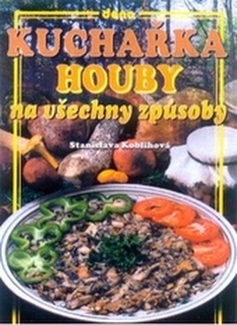 Kuchařka - Houby na všechny způsoby